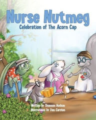 Title: Nurse Nutmeg: Celebration of the Acorn Cap, Author: Shannon Hudson