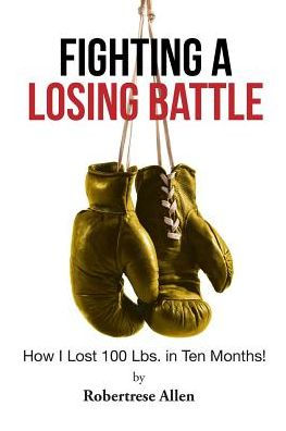 Fighting a Losing Battle: How I Lost 100 Lbs. Ten Months