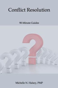 Title: Conflict Resolution, Author: Michelle N Halsey Pmp