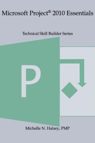 Title: Microsoft Project 2010 Essentials, Author: Michelle N Halsey