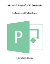 Title: Microsoft Project 2013 Essentials, Author: Michelle N Halsey