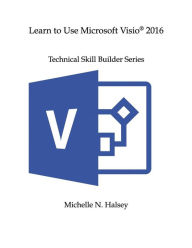Title: Learn to Use Microsoft Visio 2016, Author: Michelle N Halsey