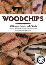 Title: Woodchips: Essential strategies to achieve greater professional, financial and personal success., Author: Ed Woods