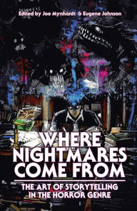 Title: Where Nightmares Come From: The Art of Storytelling in the Horror Genre, Author: Joe Mynhardt