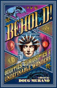 Title: Behold!: Oddities, Curiosities and Undefinable Wonders, Author: Clive Barker