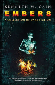 Title: Embers: A Collection of Dark Fiction, Author: Kenneth W Cain