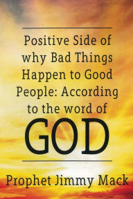 Title: Positive Side of Why Bad Things Happen to Good People: According to the Word of God, Author: Moises Martinez