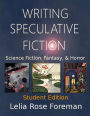 Writing Speculative Fiction: Science Fiction, Fantasy, and Horror: Student Edition