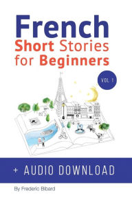 Title: French: Short Stories for Beginners + French Audio Download: Improve your reading and listening skills in French. Learn French with Stories, Author: Frederic Bibard