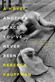 Title: Another Place You've Never Been, Author: Rebecca Kauffman