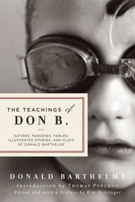 Title: The Teachings of Don B.: Satires, Parodies, Fables, Illustrated Stories, and Plays, Author: Donald Barthelme