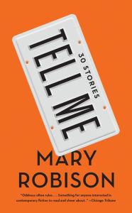 Title: Tell Me: 30 Stories, Author: Mary Robison