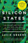 Silicon States: The Power and Politics of Big Tech and What It Means for Our Future