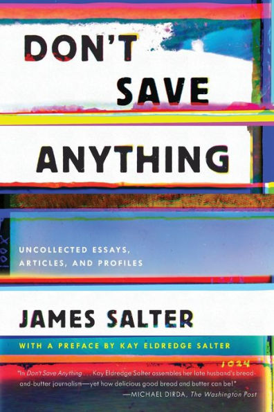 Don't Save Anything: Uncollected Essays, Articles, and Profiles