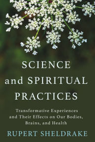 Downloads pdf books free Science and Spiritual Practices: Transformative Experiences and Their Effects on Our Bodies, Brains, and Health DJVU CHM FB2 by Rupert Sheldrake in English