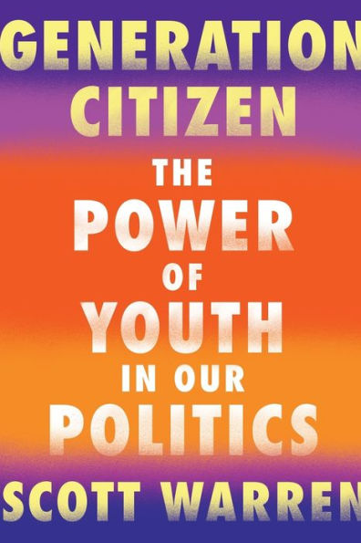 Generation Citizen: The Power of Youth Our Politics