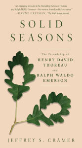 Title: Solid Seasons: The Friendship of Henry David Thoreau and Ralph Waldo Emerson, Author: Jeffrey S. Cramer