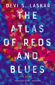 Title: The Atlas of Reds and Blues: A Novel, Author: Devi S. Laskar