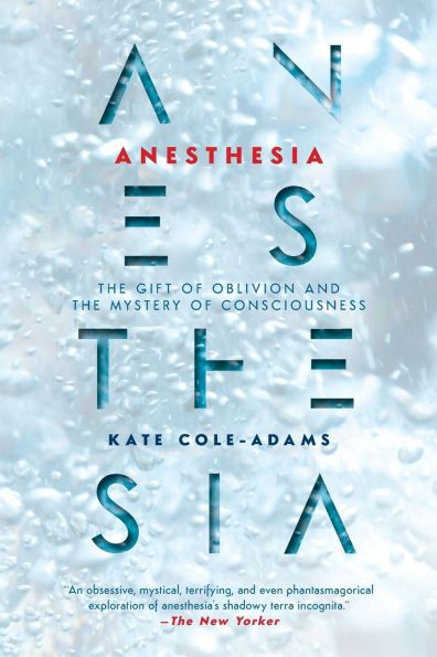 Anesthesia: the Gift of Oblivion and Mystery Consciousness
