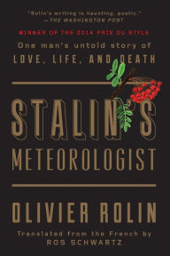 Title: Stalin's Meteorologist: One Man's Untold Story of Love, Life, and Death, Author: Olivier Rolin