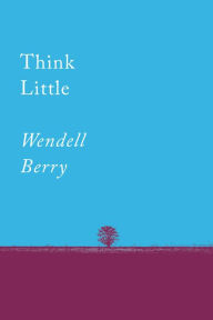 Title: Think Little: Essays, Author: Wendell Berry