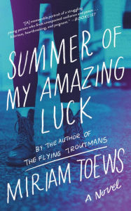 Title: Summer of My Amazing Luck, Author: Miriam Toews