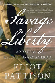 Title: Savage Liberty: A Mystery of Revolutionary America, Author: Eliot Pattison