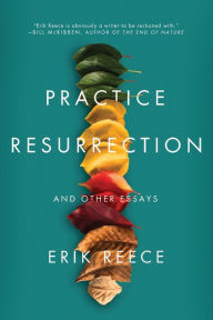 Title: Practice Resurrection: And Other Essays, Author: Erik Reece