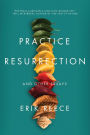 Practice Resurrection: And Other Essays