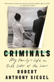 Title: Criminals: My Family's Life on Both Sides of the Law, Author: Robert Anthony Siegel