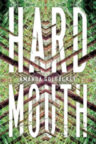 Title: Hard Mouth: A Novel, Author: Amanda Goldblatt