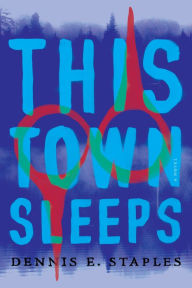 Download free account book This Town Sleeps: A Novel by Dennis E. Staples English version RTF DJVU CHM
