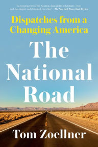 Title: The National Road: Dispatches From a Changing America, Author: Tom Zoellner