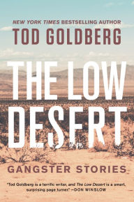Title: The Low Desert: Gangster Stories, Author: Tod Goldberg