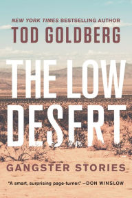 Free computer ebook downloads The Low Desert: Gangster Stories by Tod Goldberg