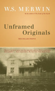 Title: Unframed Originals: Recollections, Author: W. S. Merwin