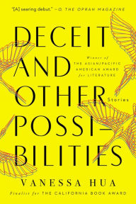 Title: Deceit and Other Possibilities: Stories, Author: Vanessa Hua