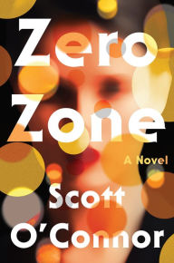 Title: Zero Zone: A Novel, Author: Scott O'Connor