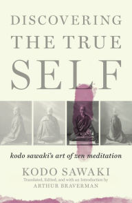 Title: Discovering the True Self: Kodo Sawaki's Art of Zen Meditation, Author: Kodo Sawaki