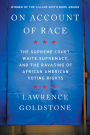 On Account of Race: The Supreme Court, White Supremacy, and the Ravaging of African American Voting Rights