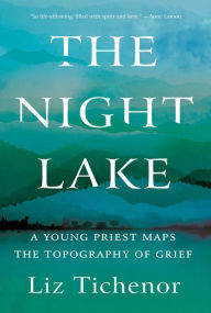 Free downloads of books for nook The Night Lake: A Young Priest Maps the Topography of Grief