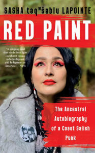 Title: Red Paint: The Ancestral Autobiography of a Coast Salish Punk, Author: Sasha LaPointe