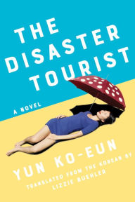 Title: The Disaster Tourist, Author: Yun Ko-eun