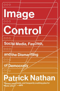 Title: Image Control: Art, Fascism, and the Right to Resist, Author: Patrick Nathan