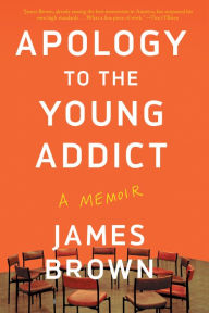 Ebooks textbooks free download Apology to the Young Addict: A Memoir by James Brown  9781640094659