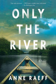 Title: Only the River: A Novel, Author: Anne Raeff
