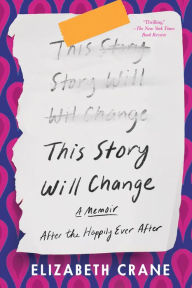 Title: This Story Will Change: After the Happily Ever After, Author: Elizabeth Crane