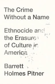 Free ebook downloads from google books The Crime Without a Name: Ethnocide and the Erasure of Culture in America by  in English DJVU CHM RTF 9781640094840