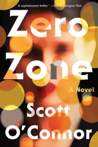 Title: Zero Zone: A Novel, Author: Scott O'Connor