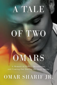 Ebook magazine download free A Tale of Two Omars: A Memoir of Family, Revolution, and Coming Out During the Arab Spring (English literature) 
